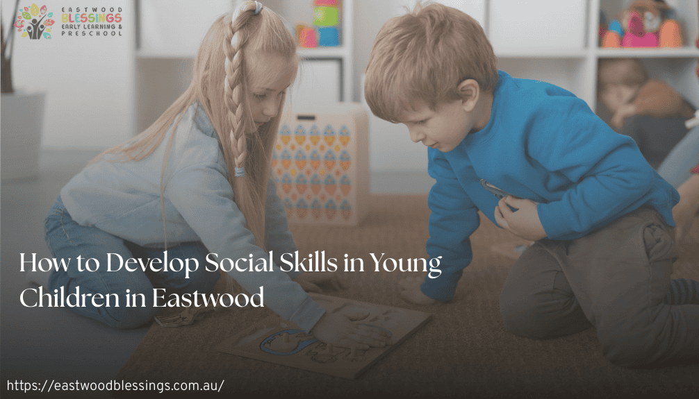 How to Develop Social Skills in Young Children in Eastwood