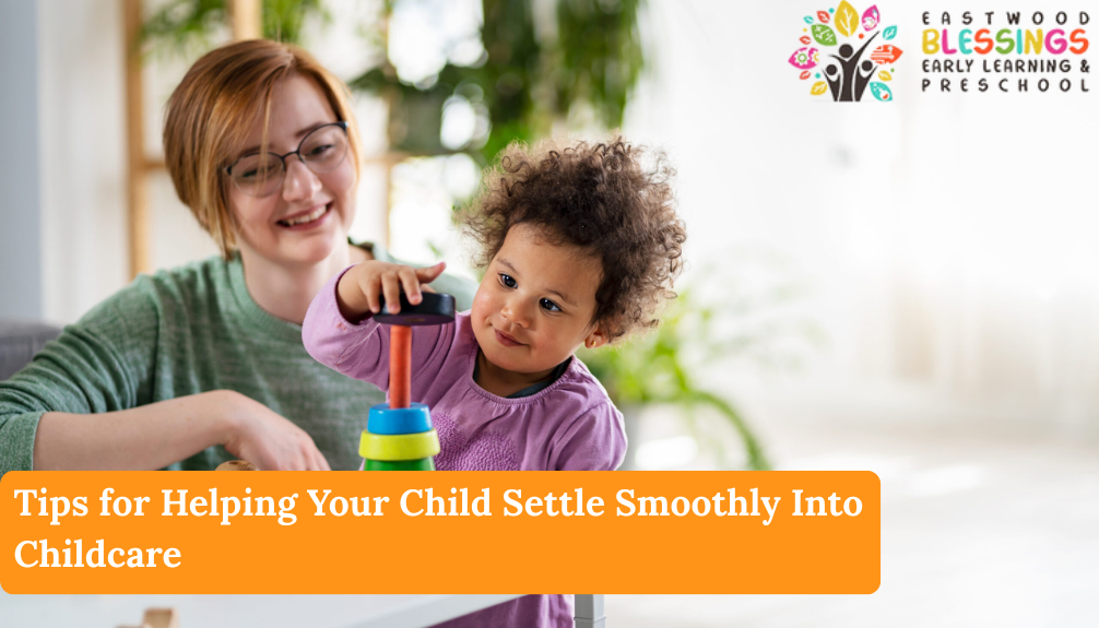 Tips for Helping Your Child Settle Smoothly Into Childcare