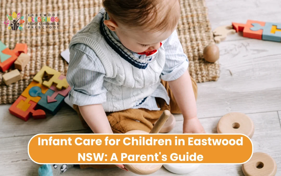 Infant Care for Children in Eastwood NSW: A Parent’s Guide | Eastwood Blessings