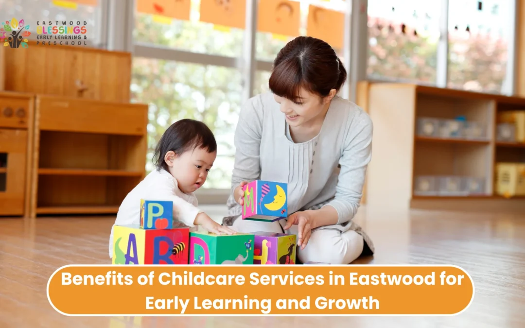 Benefits of Childcare Services in Eastwood for Early Learning and Growth