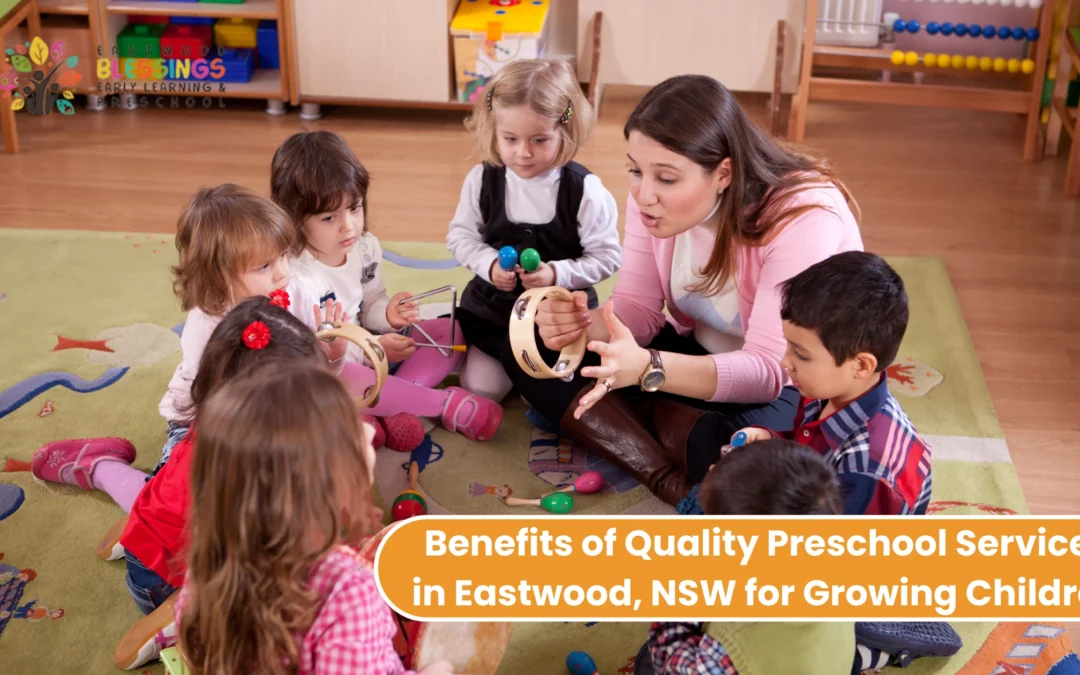 Benefits of Quality Preschool Services in Eastwood, NSW for Growing Children | Eastwood Blessings