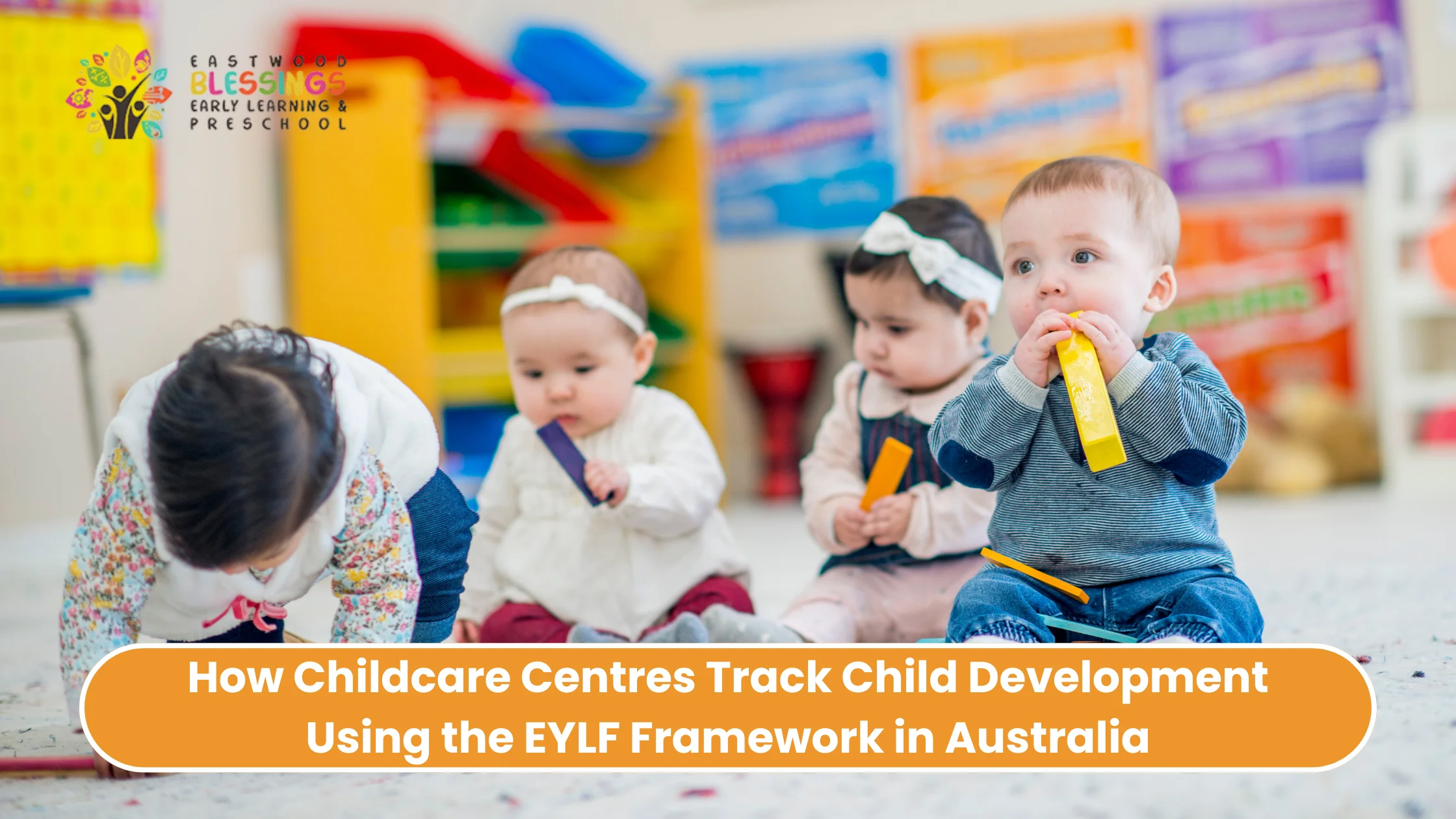 How Childcare Centres Track Child Development Using the EYLF Framework in Australia EYLF Framework