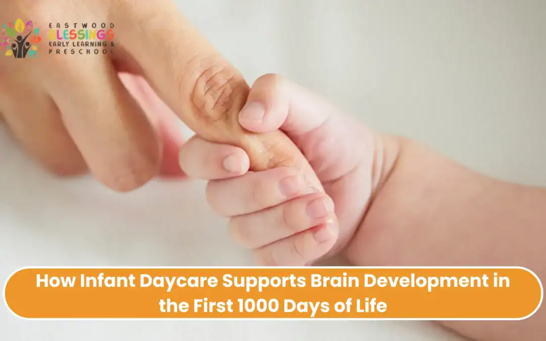 How Infant Daycare Supports Brain Development in the First 1000 Days of Life – Eastwood Blessings