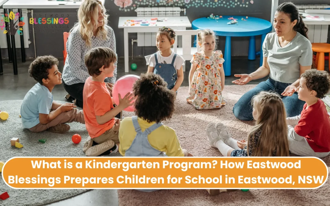 What is a Kindergarten Program? How Eastwood Blessings Prepares Children for School in Eastwood, NSW