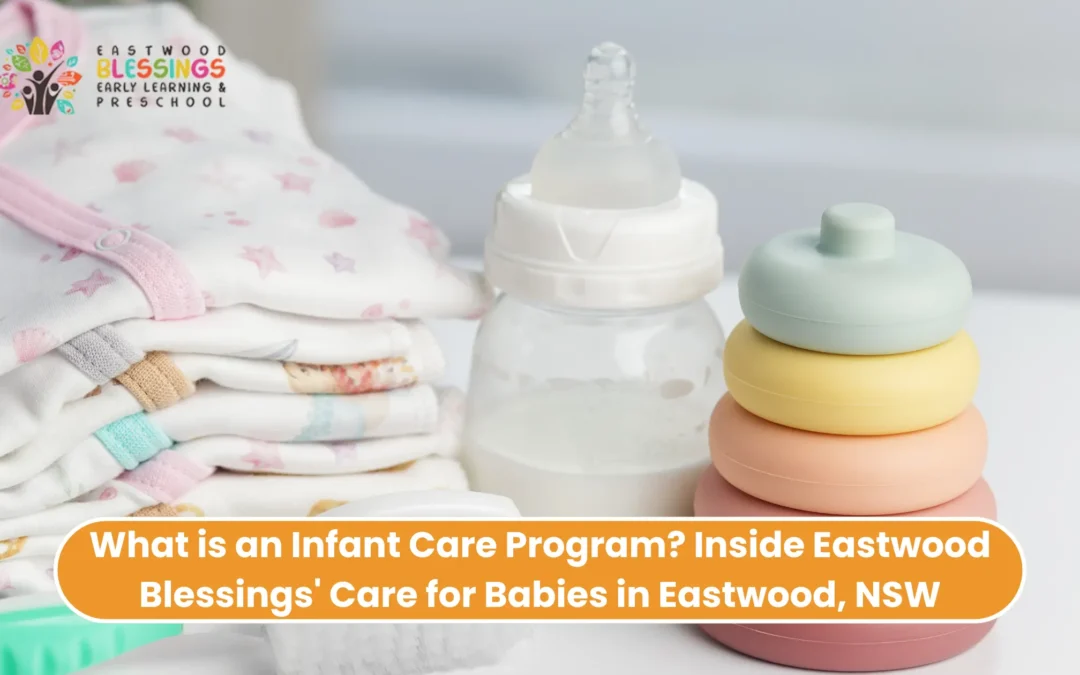 What is an Infant Care Program? Inside Eastwood Blessings’ Care for Babies in Eastwood, NSW