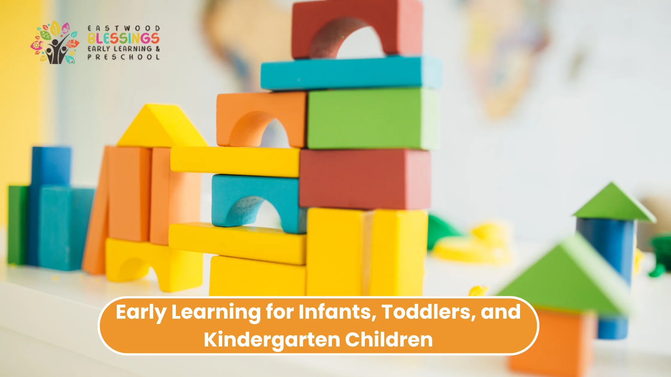 Why Eastwood Parents Prefer Small Group Early Learning for Infants, Toddlers, and Kindergarten Children Early Learning for Infants, Toddlers, and Kindergarten Children