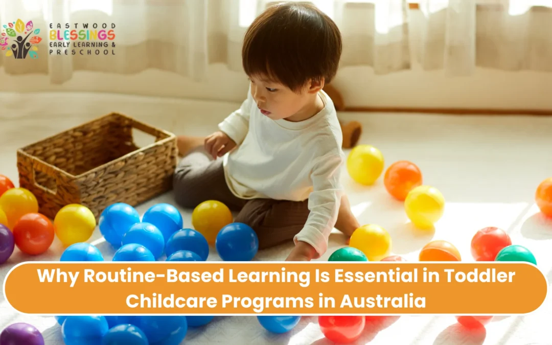 Why Routine-Based Learning Is Essential in Toddler Childcare Programs in Australia